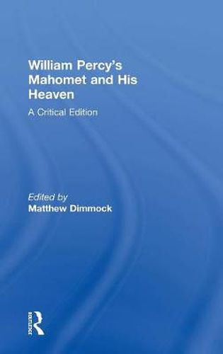 Cover image for William Percy's Mahomet and His Heaven: A Critical Edition