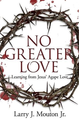 Cover image for No Greater Love: Learning from Jesus' Agape Love