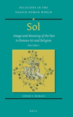 Cover image for Sol: Image and Meaning of the Sun in Roman Art and Religion, Volume I