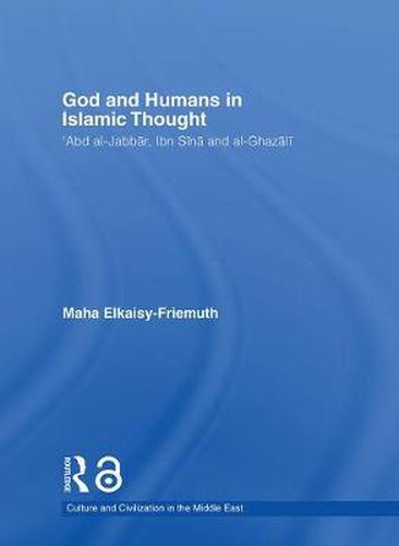 Cover image for God and Humans in Islamic Thought: 'Abd al-Jabbar, Ibn Sina and al-Ghazali