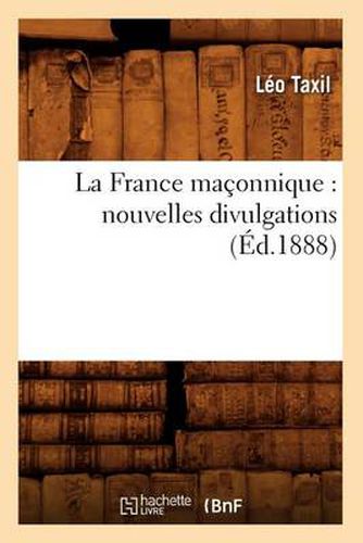 La France Maconnique: Nouvelles Divulgations (Ed.1888)