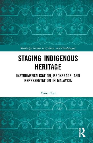 Cover image for Staging Indigenous Heritage: Instrumentalisation, Brokerage, and Representation in Malaysia