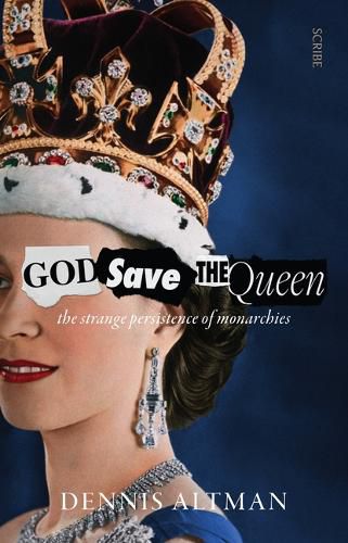 God Save the Queen: The Strange Persistence of Monarchies