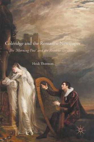 Cover image for Coleridge and the Romantic Newspaper: The 'Morning Post' and the Road to 'Dejection