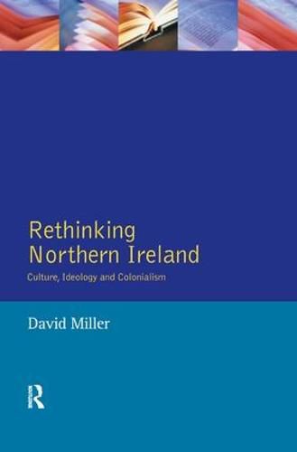 Rethinking Northern Ireland: Culture, Ideology and Colonialism