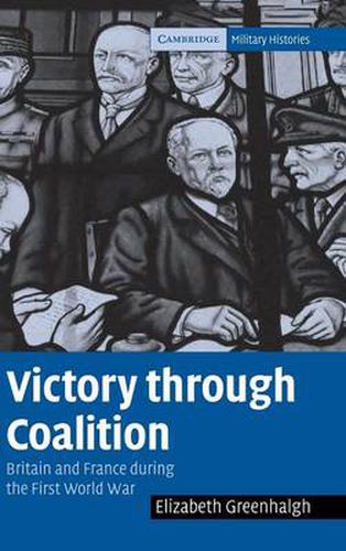 Cover image for Victory through Coalition: Britain and France during the First World War