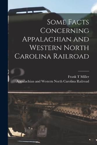 Cover image for Some Facts Concerning Appalachian and Western North Carolina Railroad