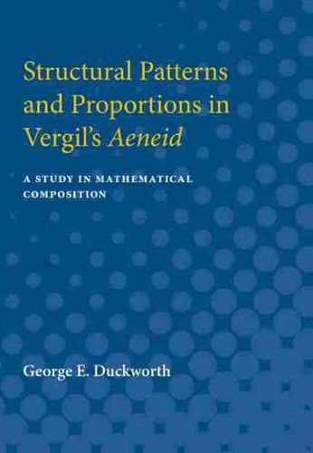 Cover image for Structural Patterns and Proportions in Vergil's Aeneid: A Study in Mathematical Composition