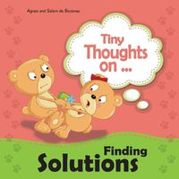 Cover image for Tiny Thoughts on Finding Solutions: Sister wants my toys. How can I work this out?