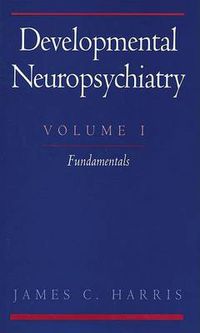 Cover image for Developmental Neuropsychiatry: Volume 1: The Fundamentals