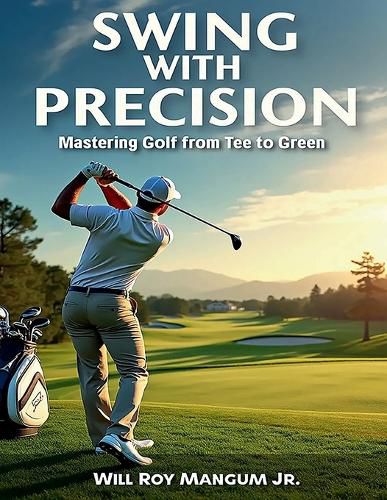 Swing with Precision Mastering Golf from Green to Tee