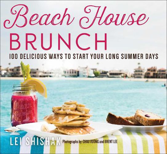 Cover image for Beach House Brunch: 100 Delicious Ways to Start Your Long Summer Days