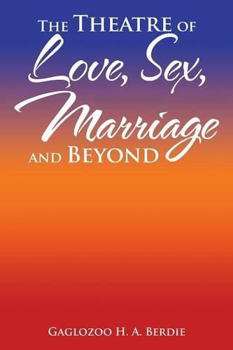 Cover image for The Theatre of Love, Sex, Marriage and Beyond