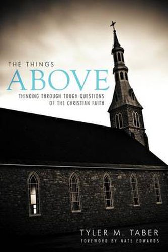 Cover image for The Things Above: Thinking Through Tough Questions of the Christian Faith