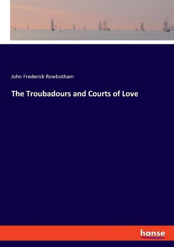 The Troubadours and Courts of Love