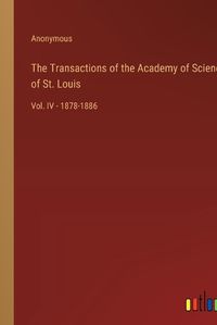 Cover image for The Transactions of the Academy of Science of St. Louis