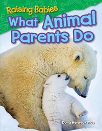 Cover image for Raising Babies: What Animal Parents Do
