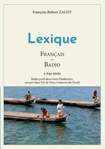 Cover image for Lexique Francais - Badjo: Badjo parle dans toute l'Indonesie, excepte dans l'ile de Nain (Sulawesi du Nord)