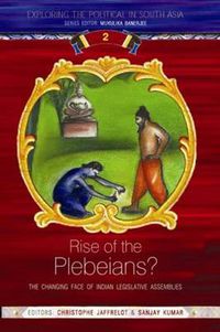 Cover image for Rise of the Plebeians?: The Changing Face of the Indian Legislative Assemblies