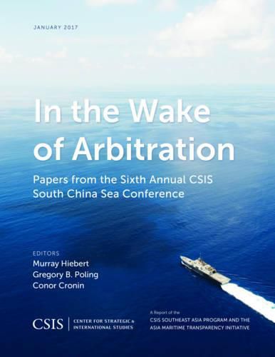 In the Wake of Arbitration: Papers from the Sixth Annual CSIS South China Sea Conference