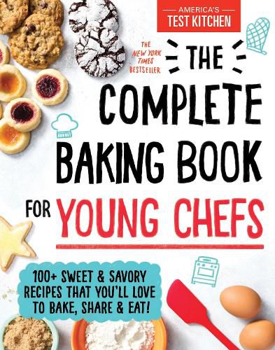 Cover image for The Complete Baking Book for Young Chefs: 100+ Sweet and Savory Recipes That You'll Love to Bake, Share and Eat!