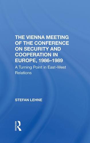 Cover image for The Vienna Meeting Of The Conference On Security And Cooperation In Europe, 1986-1989: A Turning Point In East-west Relations