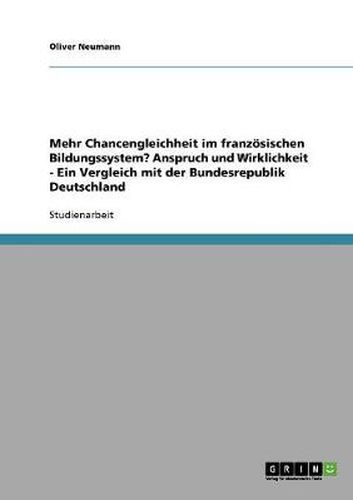 Cover image for Mehr Chancengleichheit im franzoesischen Bildungssystem? Anspruch und Wirklichkeit - Ein Vergleich mit der Bundesrepublik Deutschland