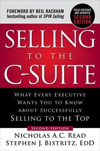 Cover image for Selling to the C-Suite, Second Edition:  What Every Executive Wants You to Know About Successfully Selling to the Top