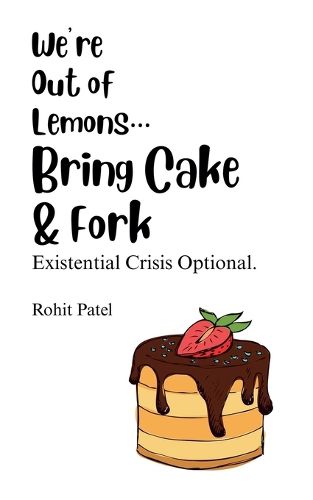 Cover image for We Are Out Of Lemons...Bring Cake & Fork