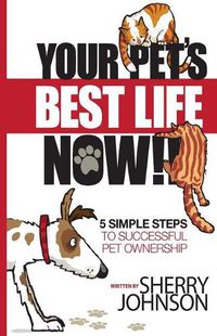 Cover image for Your Pet's Best Life Now!!: 5 Simple Steps to Successful Pet Ownership