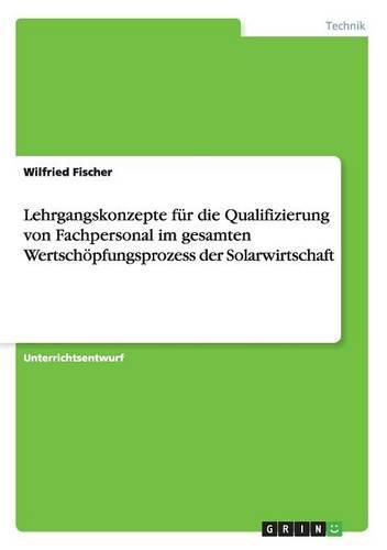 Cover image for Lehrgangskonzepte fur die Qualifizierung von Fachpersonal im gesamten Wertschoepfungsprozess der Solarwirtschaft