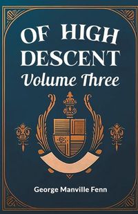 Cover image for Of High Descent Volume Three