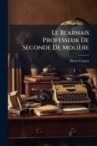 Cover image for Le Bearnais Professeur de Seconde de Molire