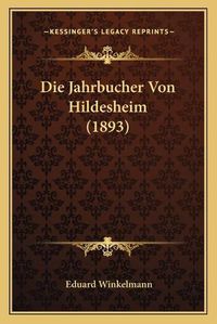 Cover image for Die Jahrbucher Von Hildesheim (1893)