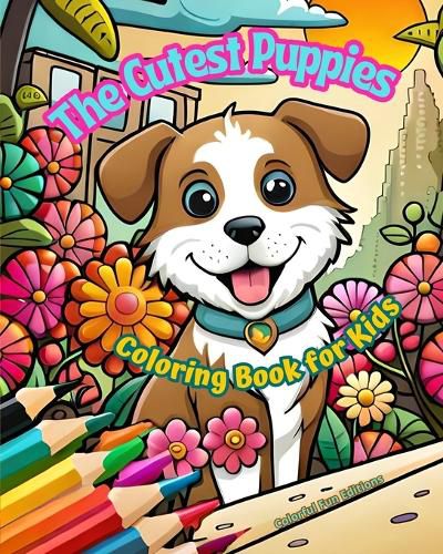 Cover image for The Cutest Puppies - Coloring Book for Kids - Creative Scenes of Adorable and Playful Dogs - Perfect Gift for Children