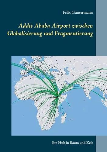 Cover image for Addis Ababa Airport zwischen Globalisierung und Fragmentierung: Ein Hub in Raum und Zeit