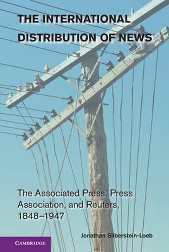 The International Distribution of News: The Associated Press, Press Association, and Reuters, 1848-1947