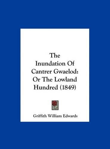 Cover image for The Inundation of Cantrer Gwaelod: Or the Lowland Hundred (1849)