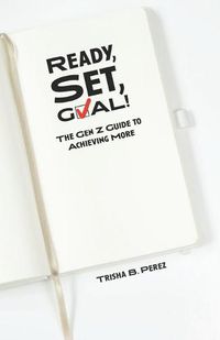 Cover image for Ready, Set, GOAL!: The Gen Z Guide to Achieving More