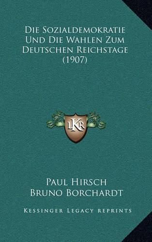 Cover image for Die Sozialdemokratie Und Die Wahlen Zum Deutschen Reichstage (1907)