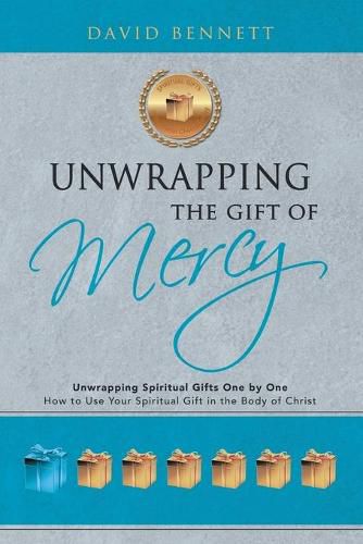 Cover image for Unwrapping the Gift of Mercy: Unwrapping Spiritual Gifts One by One; How to Use Your Spiritual Gift in the Body of Christ