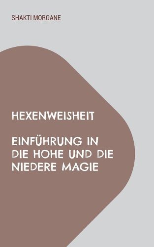 Cover image for Hexenweisheit: Einfuhrung in die hohe und die niedere Magie