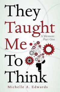 Cover image for They Taught Me To Think: A Memoir: Part One