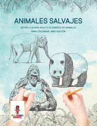 Cover image for Animales Salvajes: Estres A Aliviar Adulto De Disenos De Animales Para Colorear Libro Edicion