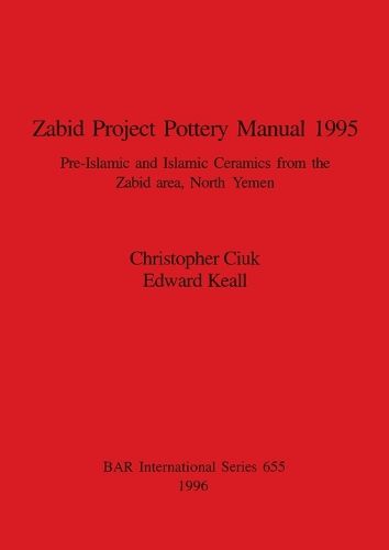 Cover image for Zabid Project Pottery Manual: Pre-Islamic and Islamic Ceramics from the Zabid area, North Yemen