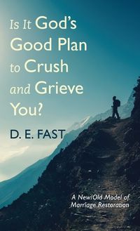 Cover image for Is It God's Good Plan to Crush and Grieve You?