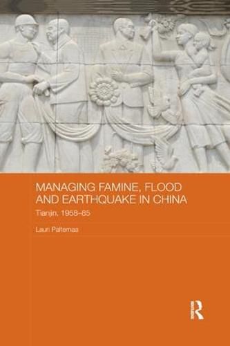 Cover image for Managing Famine, Flood and Earthquake in China: Tianjin, 1958-85