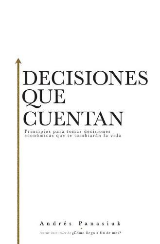 Cover image for Decisiones que cuentan: Principios para tomar decisiones economicas que te cambiaran la vida