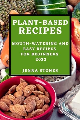 Cover image for Plant-Based Recipes 2022: Mouth-Watering and Easy Recipes for Beginners