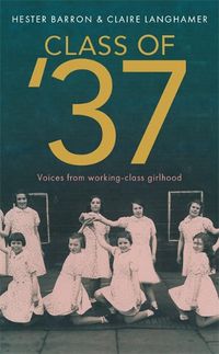Cover image for Class of '37: 'A wonderful rear-view glimpse of [a] vanishing world' - Simon Garfield. Longlisted for the RSL Ondaatje Prize